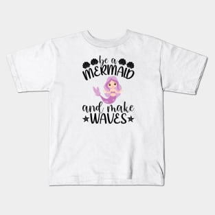 Be Mermaid And Make Waves Kids T-Shirt